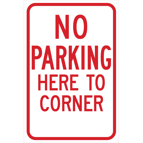 No Parking Here To Corner Sign  18  H x 12  W x 0 090  D  Red on White 115518